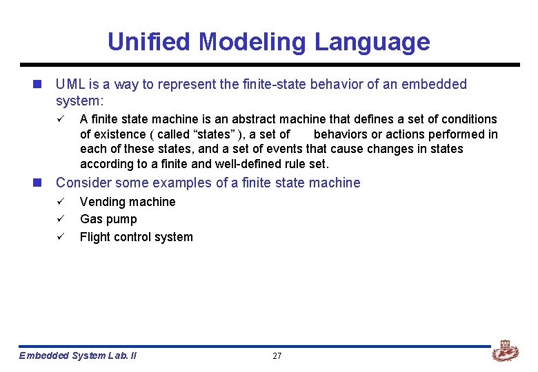 Unified Modeling Language n UML is a way to represent the finite-state behavior of