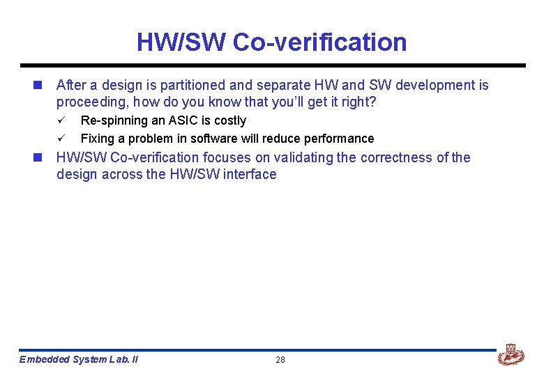 HW/SW Co-verification n After a design is partitioned and separate HW and SW development