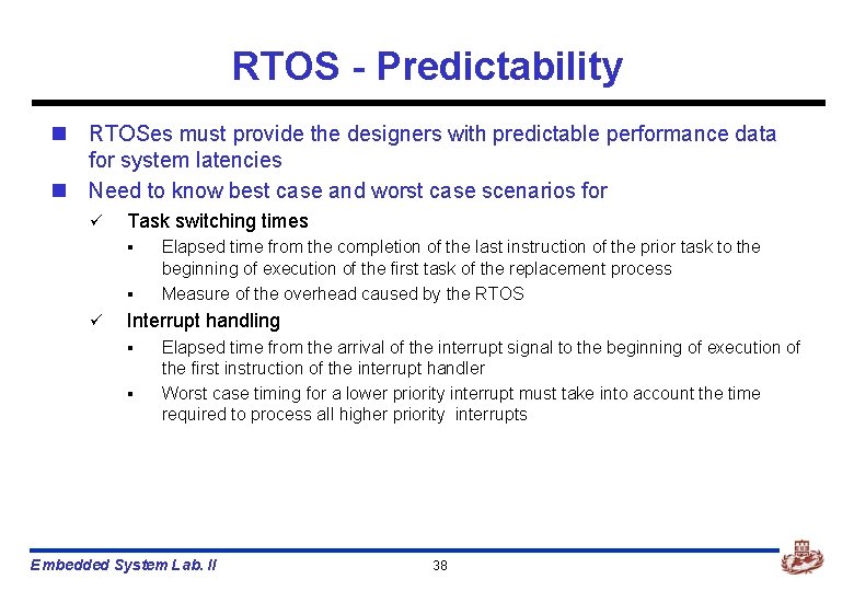 RTOS - Predictability n RTOSes must provide the designers with predictable performance data for RTOS - Predictability n RTOSes must provide the designers with predictable performance data for