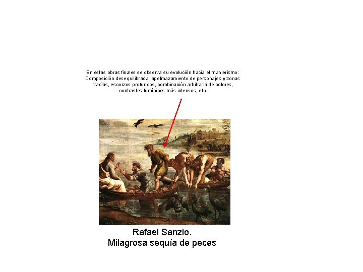 En estas obras finales se observa su evolución hacia el manierismo: Composición desequilibrada: apelmazamiento