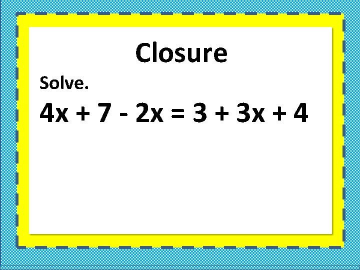 Solve. Closure 4 x + 7 - 2 x = 3 + 3 x