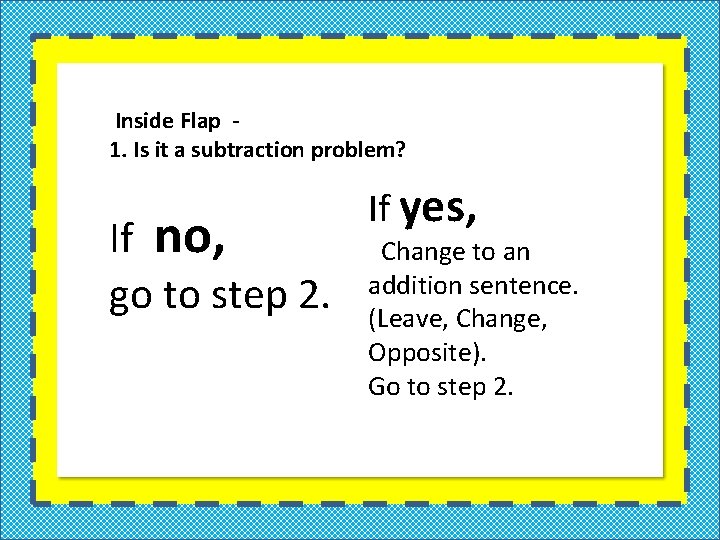 Inside Flap 1. Is it a subtraction problem? If no, go to step 2.