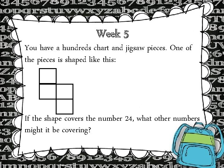 Week 5 You have a hundreds chart and jigsaw pieces. One of the pieces Week 5 You have a hundreds chart and jigsaw pieces. One of the pieces