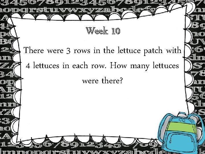 Week 10 There were 3 rows in the lettuce patch with 4 lettuces in Week 10 There were 3 rows in the lettuce patch with 4 lettuces in
