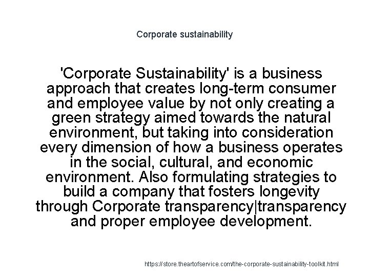 Corporate sustainability 'Corporate Sustainability' is a business approach that creates long-term consumer and employee