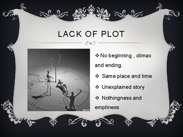 LACK OF PLOT v No beginning , climax and ending. v Same place and
