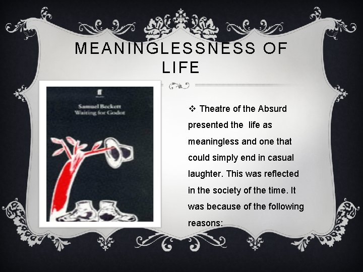 MEANINGLESSNESS OF LIFE v Theatre of the Absurd presented the life as meaningless and