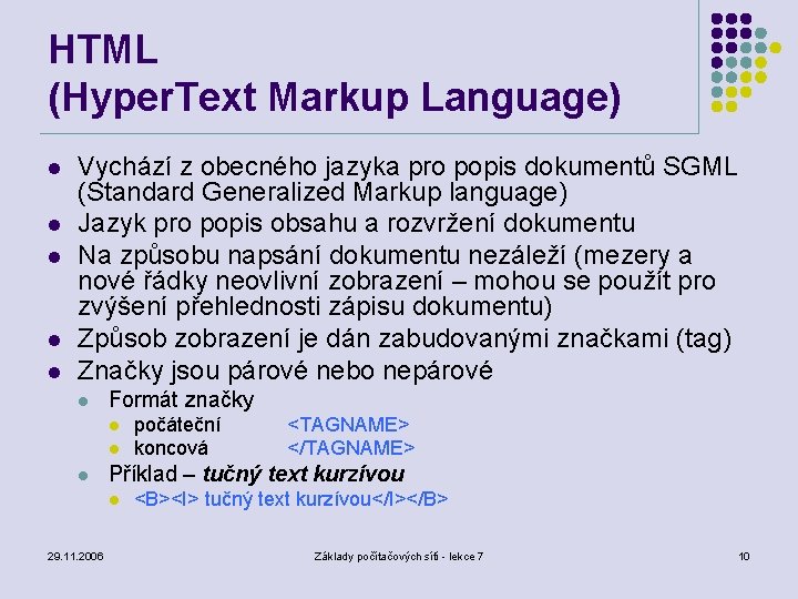 HTML (Hyper. Text Markup Language) l l l Vychází z obecného jazyka pro popis