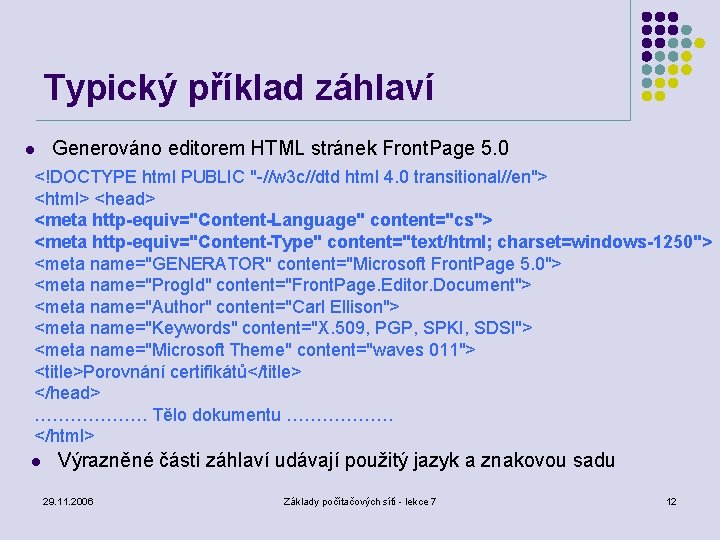 Typický příklad záhlaví l Generováno editorem HTML stránek Front. Page 5. 0 <!DOCTYPE html