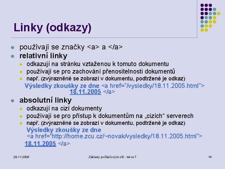 Linky (odkazy) l l používají se značky <a> a </a> relativní linky l odkazují