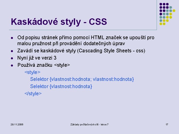 Kaskádové styly - CSS l l Od popisu stránek přímo pomocí HTML značek se