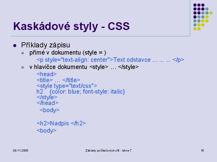 Kaskádové styly - CSS l Příklady zápisu l l přímé v dokumentu (style =