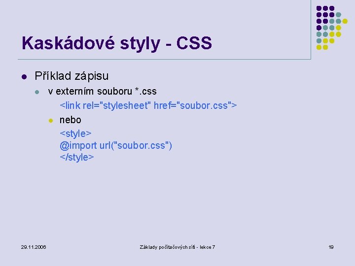 Kaskádové styly - CSS l Příklad zápisu l 29. 11. 2006 v externím souboru