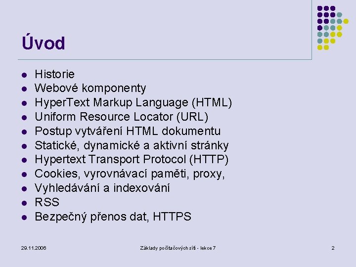 Úvod l l l Historie Webové komponenty Hyper. Text Markup Language (HTML) Uniform Resource