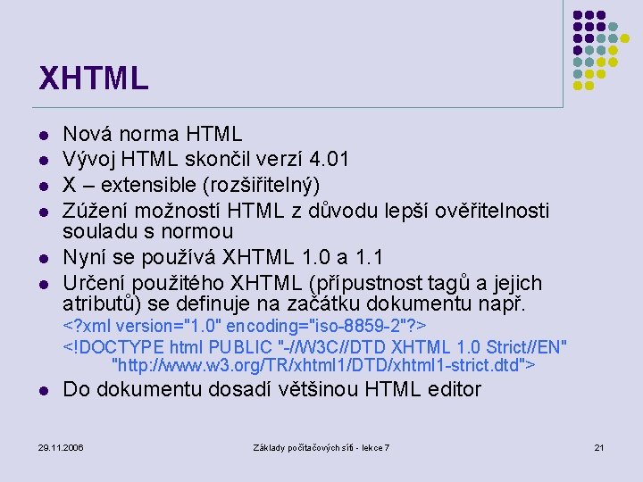 XHTML l l l Nová norma HTML Vývoj HTML skončil verzí 4. 01 X