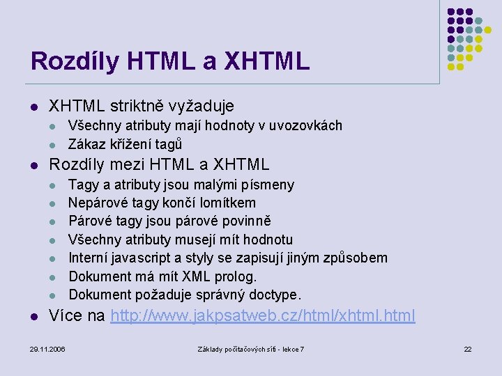 Rozdíly HTML a XHTML l XHTML striktně vyžaduje l l l Rozdíly mezi HTML