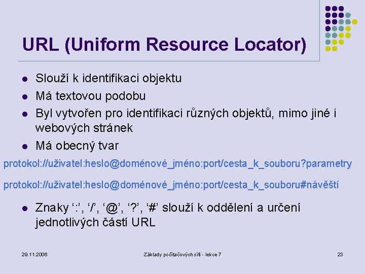 URL (Uniform Resource Locator) l l Slouží k identifikaci objektu Má textovou podobu Byl