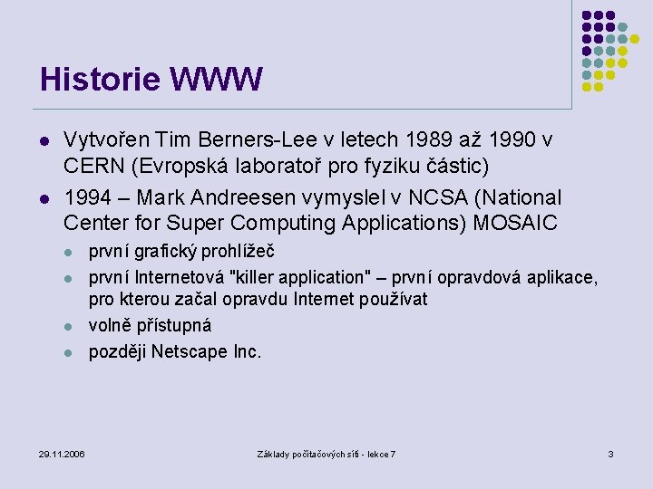 Historie WWW l l Vytvořen Tim Berners-Lee v letech 1989 až 1990 v CERN