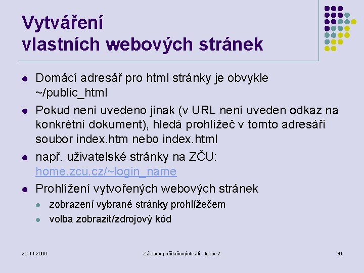 Vytváření vlastních webových stránek l l Domácí adresář pro html stránky je obvykle ~/public_html