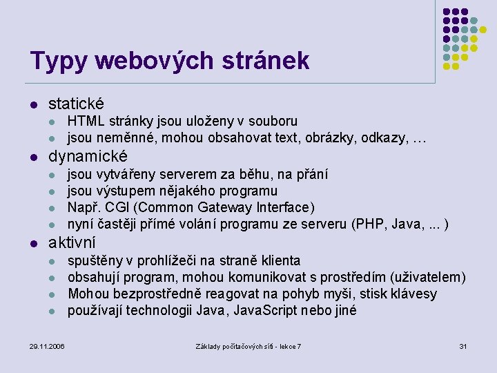 Typy webových stránek l statické l l l dynamické l l l HTML stránky