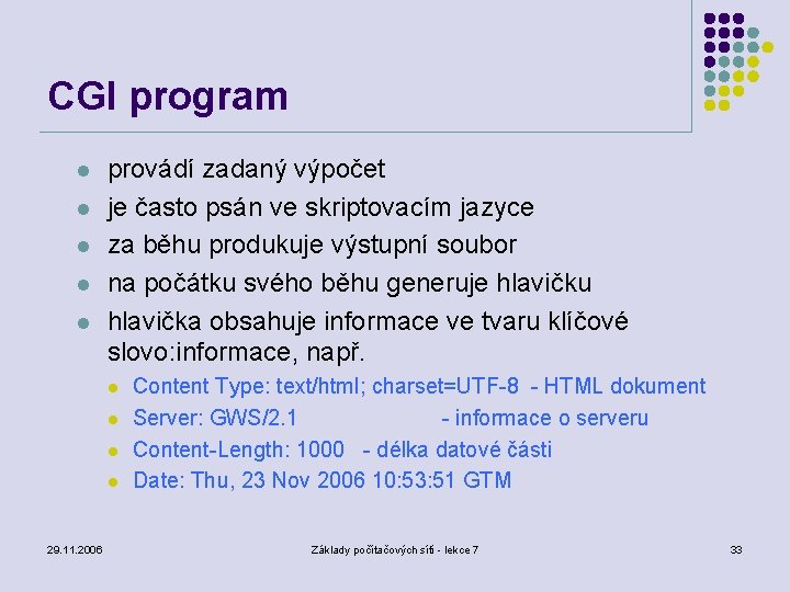 CGI program l l l provádí zadaný výpočet je často psán ve skriptovacím jazyce