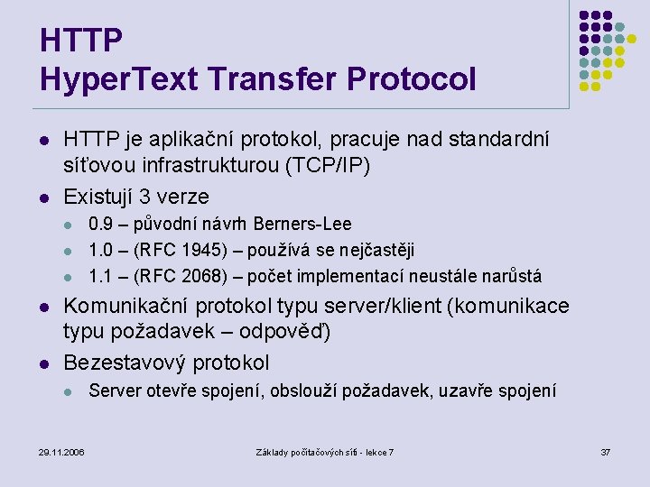 HTTP Hyper. Text Transfer Protocol l l HTTP je aplikační protokol, pracuje nad standardní