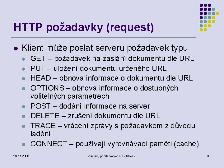 HTTP požadavky (request) l Klient může poslat serveru požadavek typu l l l l