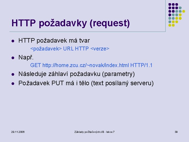 HTTP požadavky (request) l HTTP požadavek má tvar <požadavek> URL HTTP <verze> l Např.