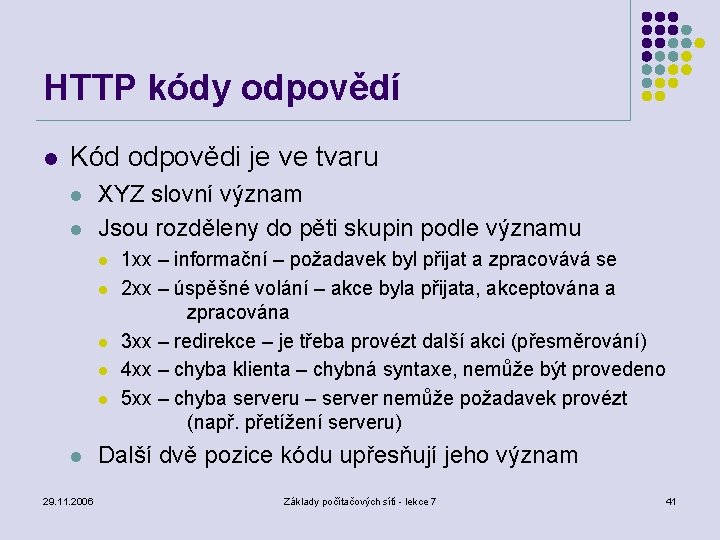 HTTP kódy odpovědí l Kód odpovědi je ve tvaru l l XYZ slovní význam