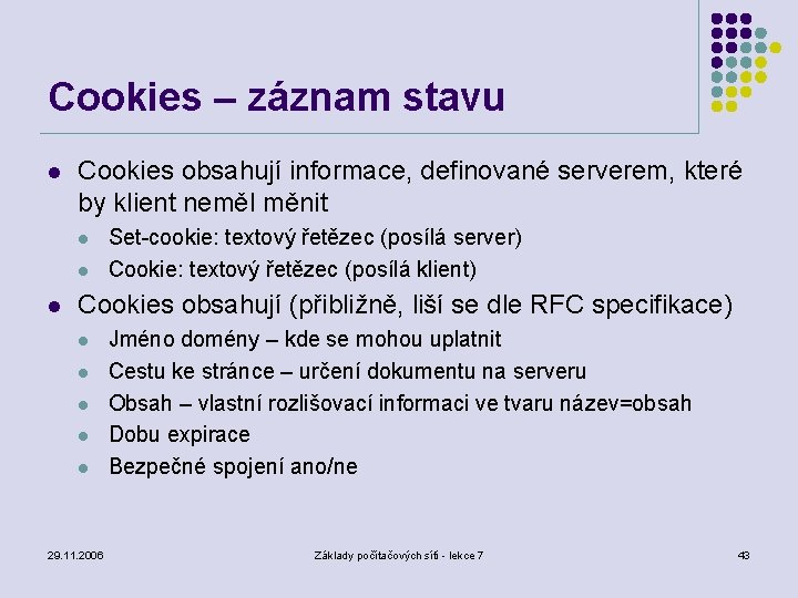 Cookies – záznam stavu l Cookies obsahují informace, definované serverem, které by klient neměl