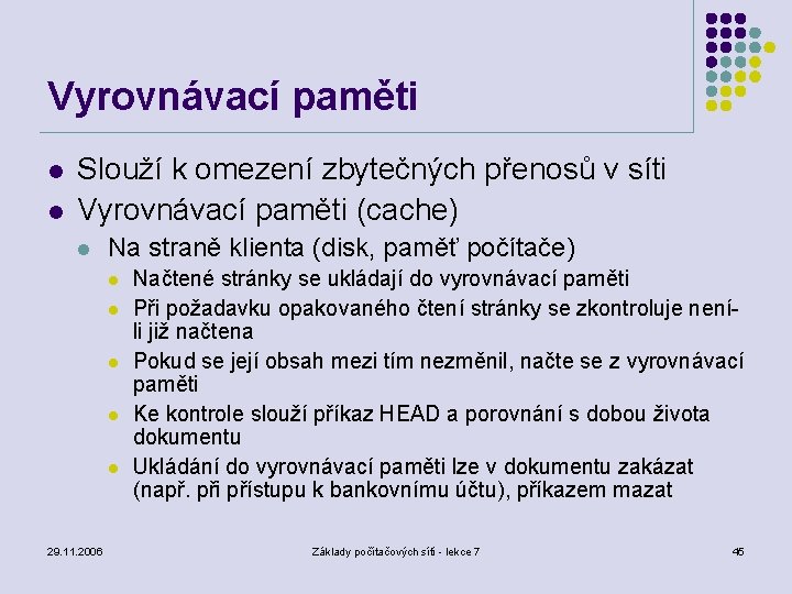 Vyrovnávací paměti l l Slouží k omezení zbytečných přenosů v síti Vyrovnávací paměti (cache)