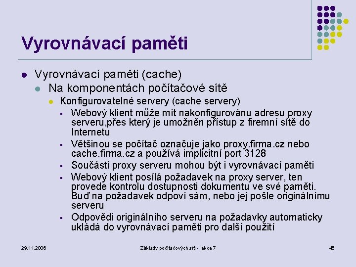 Vyrovnávací paměti l Vyrovnávací paměti (cache) l Na komponentách počítačové sítě l 29. 11.