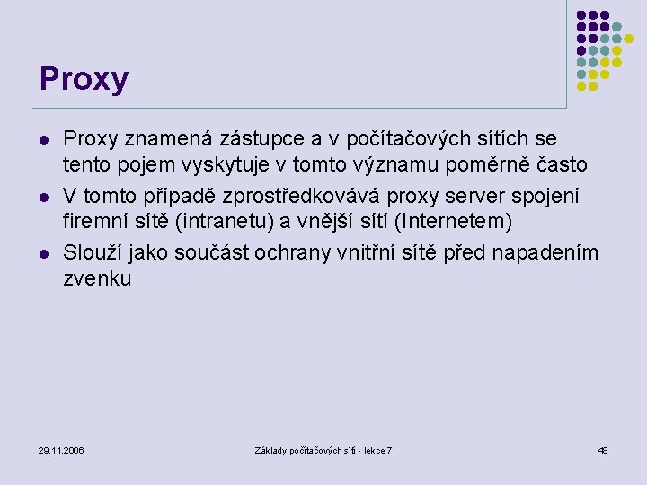 Proxy l l l Proxy znamená zástupce a v počítačových sítích se tento pojem