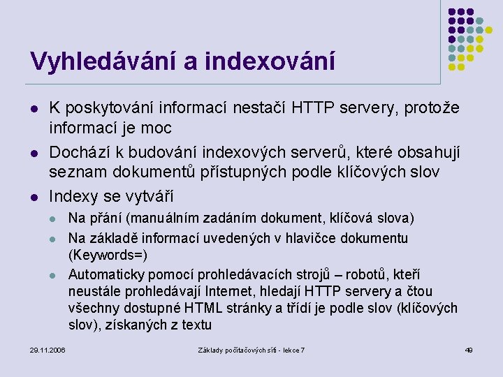 Vyhledávání a indexování l l l K poskytování informací nestačí HTTP servery, protože informací