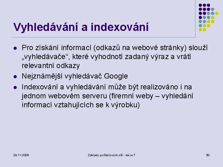 Vyhledávání a indexování l l l Pro získání informací (odkazů na webové stránky) slouží