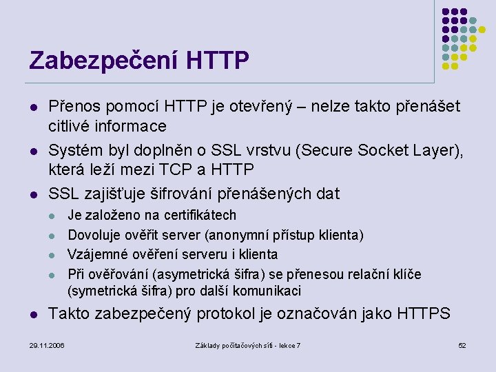 Zabezpečení HTTP l l l Přenos pomocí HTTP je otevřený – nelze takto přenášet