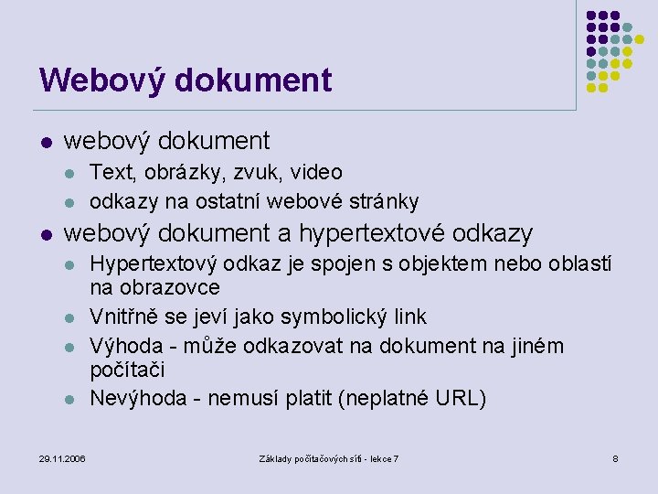 Webový dokument l webový dokument l l l Text, obrázky, zvuk, video odkazy na