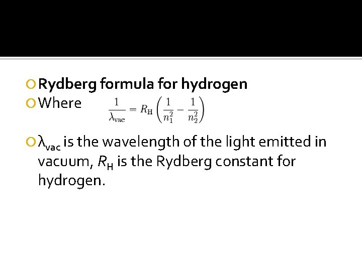  Rydberg formula for hydrogen Where λvac is the wavelength of the light emitted