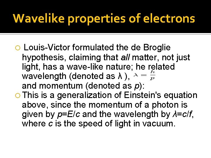 Wavelike properties of electrons Louis-Victor formulated the de Broglie hypothesis, claiming that all matter,