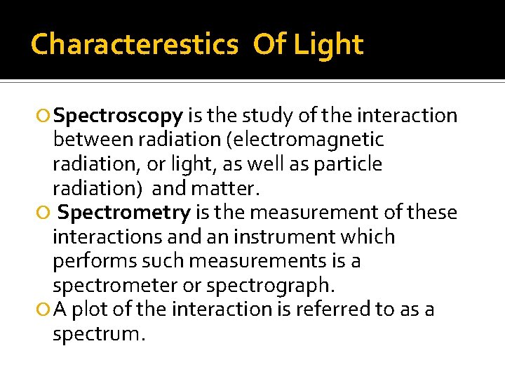 Characterestics Of Light Spectroscopy is the study of the interaction between radiation (electromagnetic radiation,