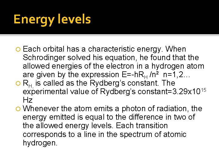 Energy levels Each orbital has a characteristic energy. When Schrodinger solved his equation, he