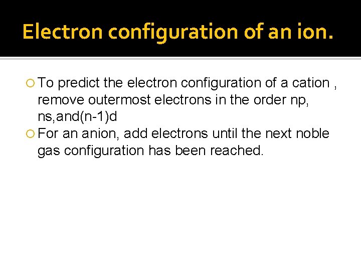 Electron configuration of an ion. To predict the electron configuration of a cation ,