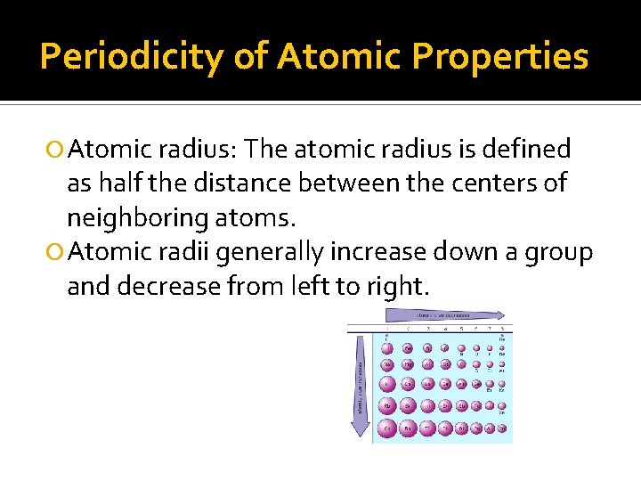 Periodicity of Atomic Properties Atomic radius: The atomic radius is defined as half the