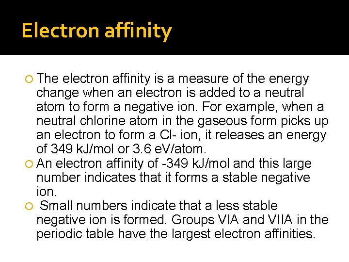 Electron affinity The electron affinity is a measure of the energy change when an
