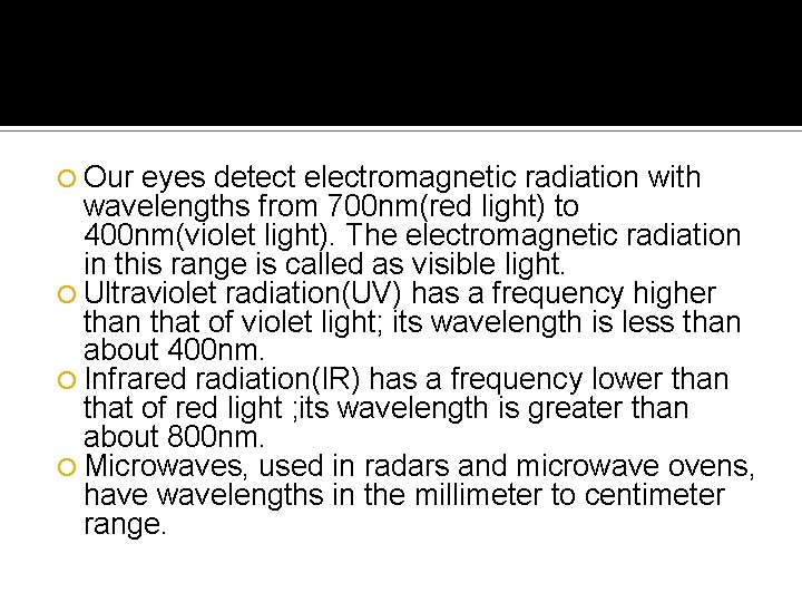  Our eyes detect electromagnetic radiation with wavelengths from 700 nm(red light) to 400