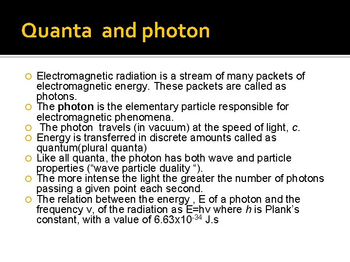 Quanta and photon Electromagnetic radiation is a stream of many packets of electromagnetic energy.