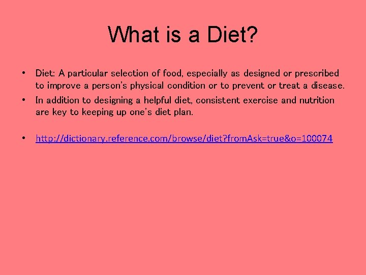 What is a Diet? • Diet: A particular selection of food, especially as designed