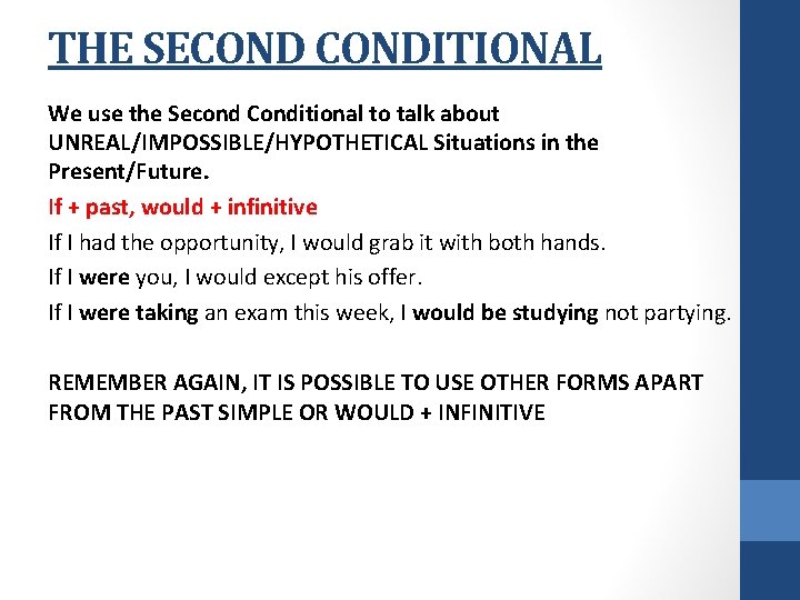 THE SECONDITIONAL We use the Second Conditional to talk about UNREAL/IMPOSSIBLE/HYPOTHETICAL Situations in the