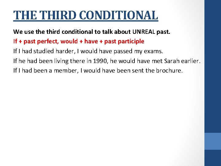 THE THIRD CONDITIONAL We use third conditional to talk about UNREAL past. If +