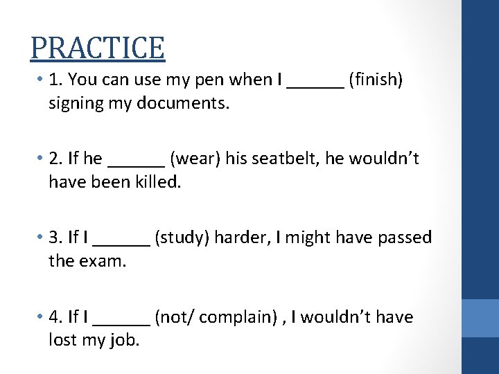 PRACTICE • 1. You can use my pen when I ______ (finish) signing my